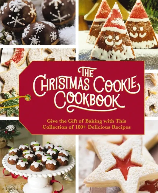 The Christmas Cookie Cookbook: Over 100 Recipes to Celebrate the Season - Hardcover