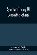 Symmes'S Theory Of Concentric Spheres: Demonstrating That The Earth Is Hollow, Habitable Within, And Widely Open About The Poles - Paperback