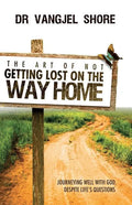 The Art of Not Getting Lost on the Way Home: Journeying well with God, despite life's questions - Paperback