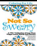 Coloring for Life: Not So Sweary: A "PG " Collection of Less Than Vulgar Curse Words and Phrases - Paperback