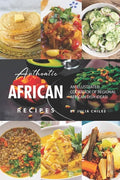 Authentic African Recipes: An Illustrated Cookbook of Regional African Dish Ideas! - Paperback