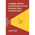 Language, Identity, and Stereotype Among Southeast Asian American Youth: The Other Asian - Paperback