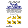 All About Work Standards: Creating, Implementing, Maintaining, and Improving Work Standards, Toyota Standard Work, and Leader Standard Work for - Paperback