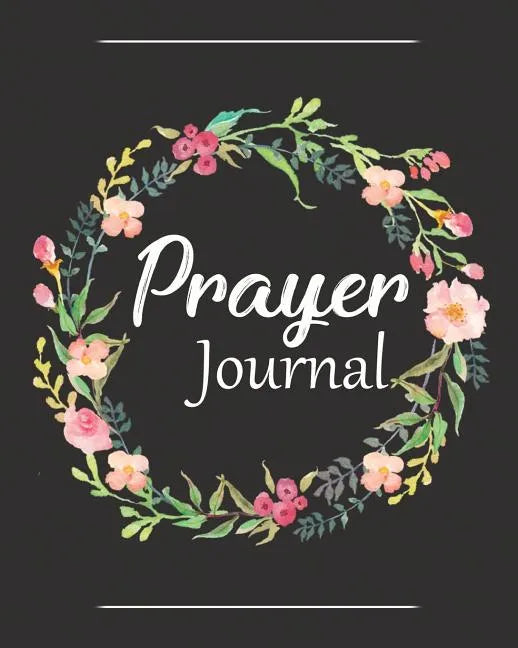 Prayer Journal: A Christian Notebook for Prayers and Gratitude - Wonderful Gifts for Praise and Worship (Religious Journals to Write in for Women) - Paperback