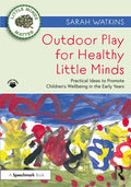 Outdoor Play for Healthy Little Minds: Practical Ideas to Promote Children's Wellbeing in the Early Years - Paperback