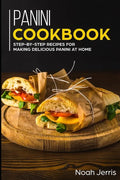Panini Cookbook: Step-by-step recipes for making delicious panini at home - Paperback