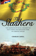 Slashers: the Campaigns of the 28th Regiment of Foot During the Napoleonic Wars by a Serving Officer - Paperback