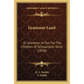 Grammar Land: Or Grammar In Fun For The Children Of Schoolroom-Shire (1878) - Paperback