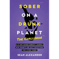 Sober On A Drunk Planet: The Challenge. A 31-Day Guided Sobriety Journal With Prompts And Daily Reflections For Living Sober (Alcohol Recovery Journal - Paperback