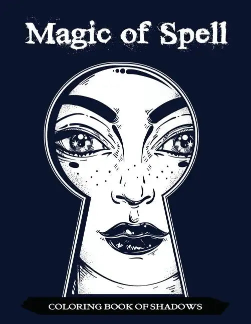 Magic of Spell Coloring Book of Shadows: Women in Black Magic Theme, Power of Spells Relaxation Coloring Book for Adults - Paperback