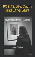 Poems: Life, Death, and Other Stuff: Illustrated by the Author - Paperback
