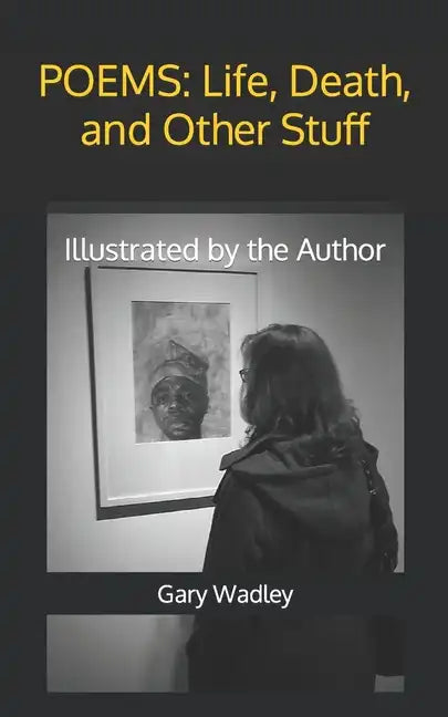 Poems: Life, Death, and Other Stuff: Illustrated by the Author - Paperback