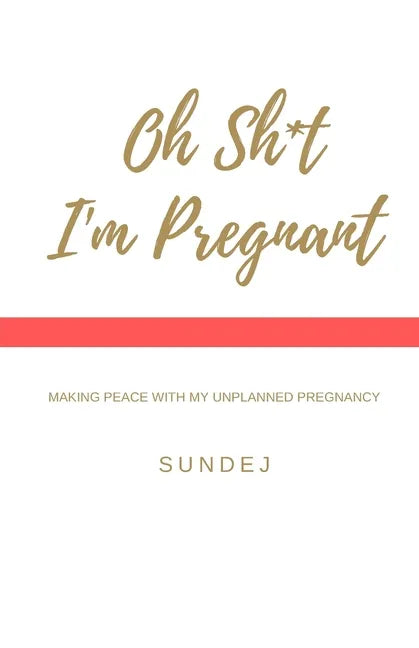 Oh Shit, I'm Pregnant: Making Peace With My Unplanned Pregnancy - Paperback
