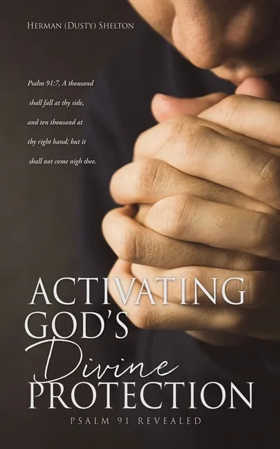 Activating Gods Divine Protection: Psalm 91 Revealed - Paperback