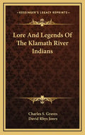 Lore and Legends of the Klamath River Indians - Hardcover