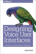 Designing Voice User Interfaces: Principles of Conversational Experiences - Paperback