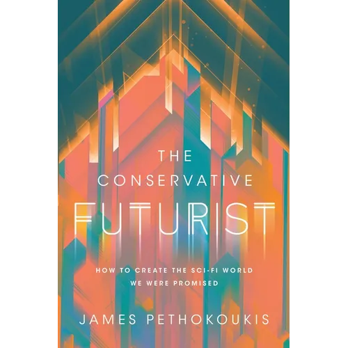 The Conservative Futurist: How to Create the Sci-Fi World We Were Promised - Hardcover