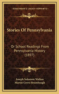 Stories Of Pennsylvania: Or School Readings From Pennsylvania History (1897) - Hardcover