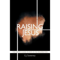 Raising Jesus: The Skeptic's Guide to Faith in the Resurrection - Paperback