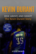 Kevin Durant: Rise Above And Shoot, The Kevin Durant Story - Paperback
