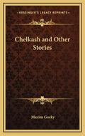 Chelkash and Other Stories - Hardcover