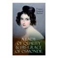 A Lady of Quality & His Grace of Osmonde: Victorian Romance Novels - Paperback