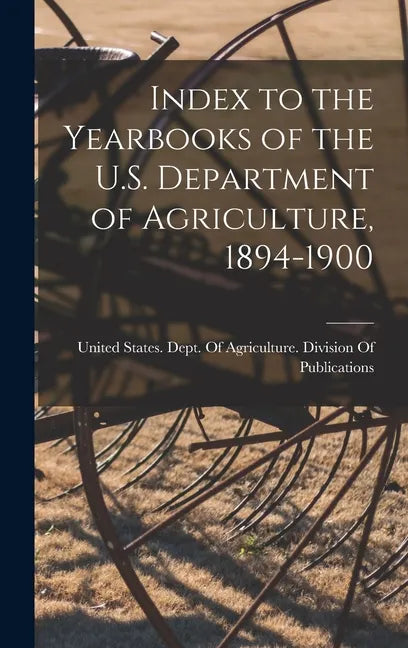 Index to the Yearbooks of the U.S. Department of Agriculture, 1894-1900 - Hardcover
