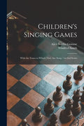 Children's Singing Games: With the Tunes to Which They Are Sung: 1st-2nd Series - Paperback