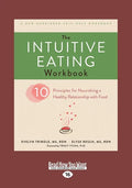 The Intuitive Eating Workbook: Ten Principles for Nourishing a Healthy Relationship with Food (Large Print 16pt) - Paperback