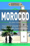 Morocco: Your Ultimate Guide to Travel, Culture, History, Food and More!: Experience Everything Travel Guide Collection? - Paperback