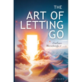The Art of Letting Go: Embracing Uncertainty and Living a Fulfilling Life - Paperback