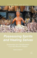 Possessing Spirits and Healing Selves: Embodiment and Transformation in an Afro-Brazilian Religion - Paperback