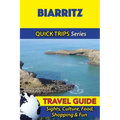 Biarritz Travel Guide (Quick Trips Series): Sights, Culture, Food, Shopping & Fun - Paperback