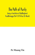 The path of purity; being a translation of Buddhaghosa's Visuddhimagga (Part I) Of Virtue (Or Morals) - Paperback