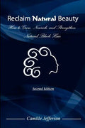 Reclaim Natural Beauty: How to Grow, Nourish, and Strengthen Natural, Black Hair - Paperback