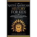 Native American History for Kids: Explore Timeless Tales, Myths, Legends, Bedtime Stories & Much More from The Native Indigenous Americans - Paperback
