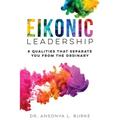 Eikonic Leadership: 8 Unique Qualities That Separate You from the Ordinary - Paperback