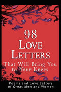 98 Love Letters That Will Bring You to Your Knees: Poems and Love Letters of Great Men and Women - Paperback