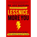 Less Nice, More You: Stop Hiding & Become The Most Bold, Authentic Version Of You Now - Paperback