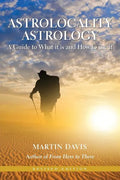 Astrolocality Astrology: A Guide to What It Is and How to Use It - Paperback