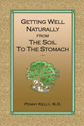 Getting Well Naturally from The Soil to The Stomach: Understanding the Connection Between the Earth and Your Health - Paperback