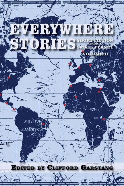 Everywhere Stories: Short Fiction from a Small Planet, Volume II - Paperback