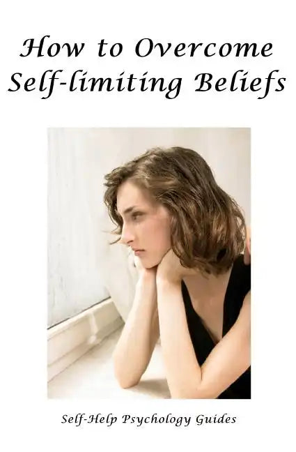 How to Overcome Self-limiting Beliefs - Paperback