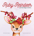 Ruby Reindeer and the Magic Antlers: A story about curiosity, courage and the power of being true to yourself. - Hardcover