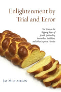 Enlightenment by Trial and Error: Ten Years on the Slippery Slopes of Jewish Spirituality, Postmodern Buddhism, and Other Mystical Heresies - Paperback