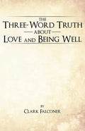 The Three-Word Truth about Love and Being Well - Paperback