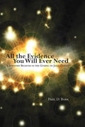 All the Evidence You Will Ever Need: A Scientist Believes in the Gospel of Jesus Christ - Hardcover