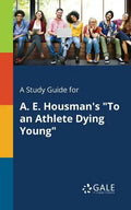 A Study Guide for A. E. Housman's "To an Athlete Dying Young" - Paperback