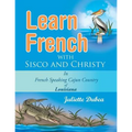 Learn French with Sisco and Christy: in French Speaking Cajun Country of Louisiana - Paperback