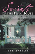 Secrets of the Pink House: From Saltwater to Holy Water - Paperback